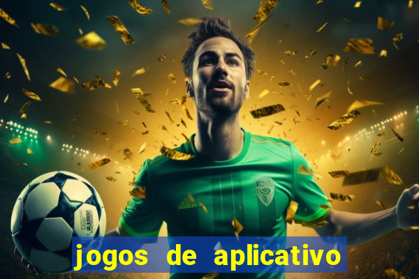 jogos de aplicativo que ganha dinheiro